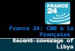 France 24: CNN à la Fran ç aise  Recent coverage of Libya