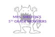 Mrs. Shelton’s  5 th  Grade Monsters
