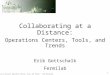 Collaborating at a Distance: Operations Centers, Tools, and Trends Erik Gottschalk Fermilab