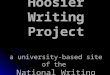 Hoosier Writing Project a university-based site of the  National Writing Project