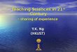 Teaching Sciences in 21 st  Century – sharing of experience
