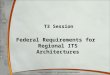 T3 Session Federal Requirements for Regional ITS Architectures