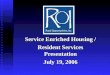 Service Enriched Housing / Resident Services Presentation July 19, 2006