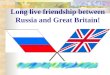 Long live friendship between Russia and Great Britain!