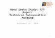Wood Smoke Study: RTF Report Technical Subcommittee Meeting