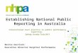 Establishing National Public  Reporting in Australia