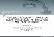 HEALTHCARE REFORM: IMPACT ON RURAL PHYSICIANS AS EMPLOYERS AND PRACTITIONERS Sponsored By