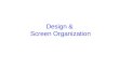 Design &  Screen Organization