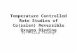 Temperature Controlled Rate Studies of Co(salen) Reversible Oxygen Binding