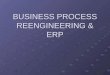 BUSINESS PROCESS REENGINEERING & ERP