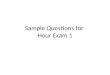 Sample Questions for  Hour Exam 1