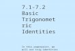 7.1-7.2 Basic Trigonometric Identities