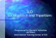 ILO Social Justice and  Tripartism: