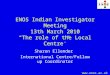 ENOS Indian Investigator Meeting  13th March 2010  “The role of the Local Centre”