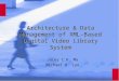 Architecture & Data Management of XML-Based Digital Video Library System