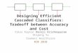 Designing Efficient Cascaded Classifiers: Tradeoff between Accuracy and Cost