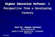 Higher Education Reforms : A Perspective from a Developing Country