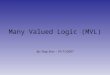 Many Valued Logic (MVL) By: Shay Erov  - 01/11/2007