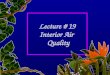Lecture # 19 Interior Air   Quality