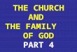 THE CHURCH AND  THE FAMILY    OF GOD PART 4