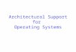 Architectural Support for  Operating Systems