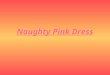 Naughty Pink Dress