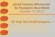 Jared Coones Memorial  5 K  Pumpkin Run/Walk October 13, 2012