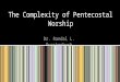 The Complexity of Pentecostal Worship