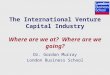 The International Venture Capital Industry Where are we at?  Where are we going?