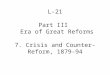 L-21 Part III   Era of Great Reforms 7. Crisis and Counter-Reform, 1879-94