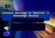 Cultural Heritage in Tomorrow ’s  Knowledge Society FUTURE PLANS FP6