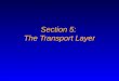 Section 5:  The Transport Layer