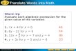 Warm Up Evaluate each algebraic expression for the given value of the variables