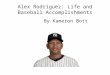 Alex  Rodriguez:  Life and Baseball  Accomplishments