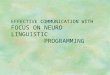 EFFECTIVE COMMUNICATION WITH FOCUS ON NEURO LINGUISTIC                     PROGRAMMING