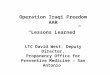 Operation Iraqi Freedom AAR “Lessons Learned” LTC David West, Deputy Director,