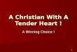 A Christian With A Tender Heart !