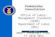 Stakeholder Consultation Office of Labor-Management Standards (OLMS) Department of Labor (DOL)