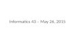 Informatics 43 – May 27 ,  2014