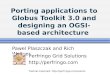 Porting applications to Globus Toolkit 3.0 and designing an OGSI-based architecture