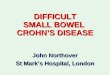 DIFFICULT SMALL BOWEL  CROHN’S DISEASE