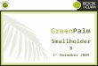 Green Palm Smallholders 1 st  November 2009