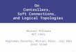 On  Controllers,  Soft Connections,  and Logical Topologies