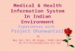 Medical & Health Information System In Indian Environment Experiences with  Project Dhanwantari