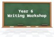Year 6  Writing Workshop