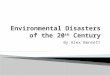 Environmental Disasters of the 20 th  Century