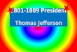 1801-1809 President Thomas Jefferson