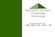 Business Estate Planning Overview Presented by: