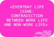«EVERYDAY LIFE ISSUE: CONTRADICTION BETWEEN WORK LIFE AND NON-WORK LIFE»  SERKAN GÜZEL
