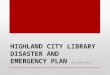 Highland City Library Disaster  and  Emergency  Plan  Kellie Johnson 11/09/12